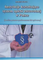 Instytucje kształtujące system opieki zdrowotn - Marek Woch