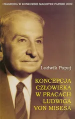 Koncepcja człowieka w pracach Ludwiga von Misesa - Ludwik Papaj
