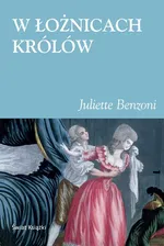 W łożnicach królów - Outlet - Juliette Benzoni