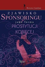 Zjawisko sponsoringu jako forma prostytucji kobiecej - Outlet - Renata Gardian