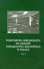 Podstawowa bibliografia do dziejów Towarzystwa Jezusowego w Polsce Tom 2 - Ludwik Grzebień