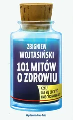 101 mitów o zdrowiu czyli jak się leczyć i nie chorować - Outlet - Zbigniew Wojtasiński