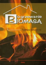 Ogrzewanie biomasą - Tadeusz Juliszewski