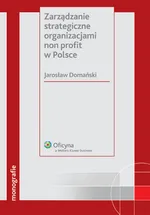 Zarządzanie strategiczne organizacjami non profit w Polsce - Outlet - Jarosław Domański