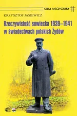 Rzeczywistość sowiecka 1939-1941 w świadectwach polskich Żydów - Outlet - Krzysztof Jasiewicz