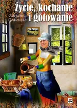 Życie kochanie i gotowanie - Outlet - Adrianna Godlewska