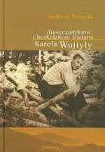 Bieszczadzkimi i beskidzkimi śladami Karola Wojtyły - Outlet - Andrzej Potocki