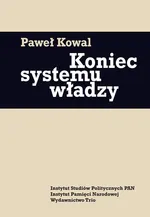 Koniec systemu władzy - Outlet - Paweł Kowal
