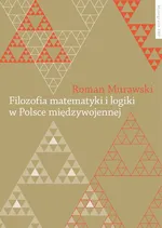 Filozofia matematyki i logiki w polsce międzywojennej - Roman Murawski