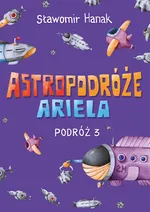 Astropodróże Ariela Podróż 3 - Sławomir Hanak