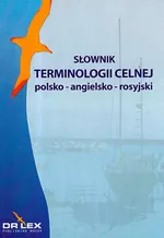 Słownik terminologii celnej polsko-angielsko-rosyjski - Outlet - Magdalena Chowaniec