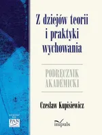 Z dziejów teorii i praktyki wychowania - Outlet - Czesław Kupisiewicz