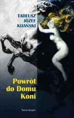 Powrot do Domu Koni - Kijański Tadeusz Józef