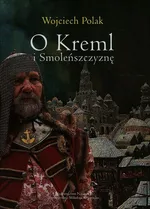 O Kreml i Smoleńszczyznę - Outlet - Wojciech Polak