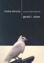 Łaska ukryta - Sittser Gerald L.