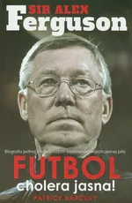 Sir Alex Ferguson Futbol cholera jasna - Outlet - Patrick Barclay