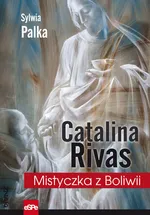 Catalina Rivas Mistyczka z Boliwii - Sylwia Pałka