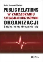 Public relations organizacji w zarządzaniu sytuacjami kryzysowymi organizacji - Monika Kaczmarek-Śliwińska