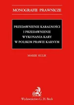 Przedawnienie karalności i przedawnienie wykonania kary w polskim prawie karnym - Marek Kulik