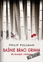 Baśnie braci Grimm dla dorosłych i młodzieży. Bez cenzury - Phillip Pullman