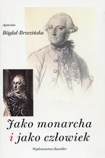 Jako monarcha i jako człowiek - Agnieszka Bógdał-Brzezińska