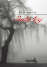 Suche łzy - Katarzyna Łęgowska