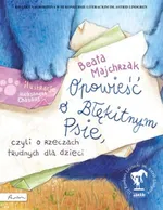Opowieść o Błękitnym Psie, czyli o rzeczach trudnych dla dzieci - Outlet - Beata Majchrzak