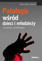 Patologie wśród dzieci i młodzieży - Outlet - Stanisław Kozak