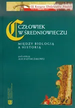 Człowiek w średniowieczu Między biologią a historią - Outlet