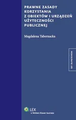 Prawne zasady korzystania z obiektów i urządzeń użyteczności publicznej - Magdalena Tabernacka