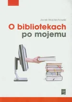 O bibliotekach po mojemu - Outlet - Jacek Wojciechowski