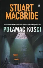 Połamać kości - Stuart MacBride