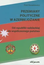 Przemiany polityczne w Azerbejdżanie - Piotr Kwiatkiewicz