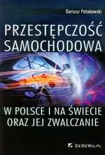 Przestępczość samochodowa w Polsce i na świecie oraz jej zwalczanie - Dariusz Potakowski
