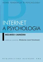 Internet a psychologia Możliwości i zagrożenia - Outlet