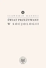 Świat przeżywany w socjologii - Sławomir Mandes