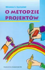 O metodzie projektów - Szymański Mirosław S.