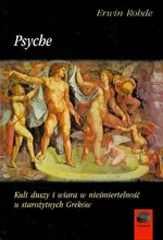 Psyche Kult duszy i wiara w nieśmiertelność u starożytnych Greków - Outlet - Erwin Rohde