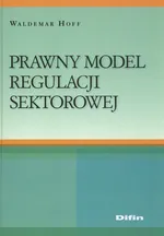 Prawny model regulacji sektorowej - Waldemar Hoff