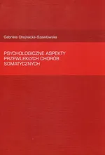 Psychologiczne aspekty przewlekłych chorób somatycznych - Outlet - Gabriela Chojnacka-Szawłowska