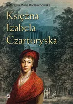 Księżna Izabela Czartoryska - Outlet - Bodziachowska Katarzyna Maria