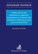 Umowa rachunku bankowego objętego bankowością internetową z punktu widzenia nowej regulacji usług płatniczych - Wojciech Iwański