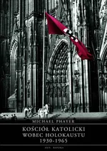 Kościół katolicki wobec Holokaustu 1930-1965 - Michael Phayer