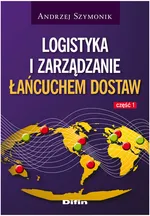 Logistyka i zarządzanie łańcuchem dostaw część 1 - Andrzej Szymonik
