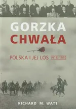 Gorzka chwała Polska i jej los 1918-1939 - Outlet - Watt Richard M.