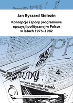 Koncepcje i spory programowe opozycji politycznej w Polsce w latach 1976-1982 - Outlet - Sielezin Jan Ryszard