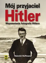 Mój przyjaciel Hitler - Outlet - Heinrich Hoffman