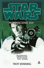 Star Wars Przeznaczenie Jedi 6 Wir - Outlet - Troy Denning