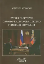 Życie polityczne obwodu Kaliningradzkiego Federacji Rosyjskiej - Wojciech Kotowicz
