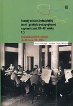 Rozwój polskiej i ukraińskiej teorii i praktyki pedagogicznej na przestrzeni XIX-XXI wieku Tom 5 - Anna Haratyk